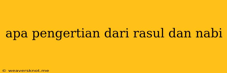 Apa Pengertian Dari Rasul Dan Nabi