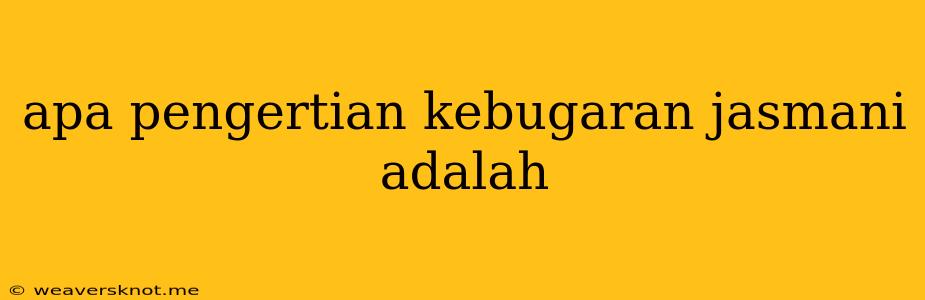 Apa Pengertian Kebugaran Jasmani Adalah