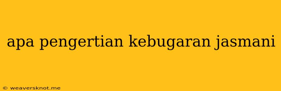 Apa Pengertian Kebugaran Jasmani