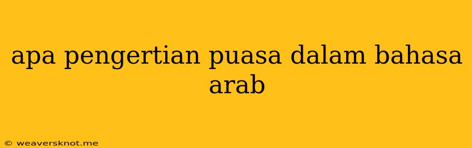 Apa Pengertian Puasa Dalam Bahasa Arab