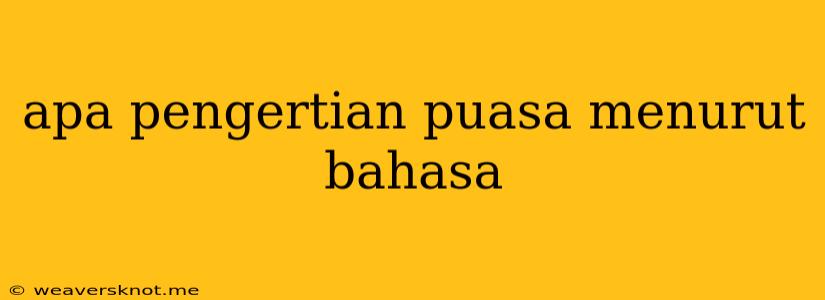 Apa Pengertian Puasa Menurut Bahasa