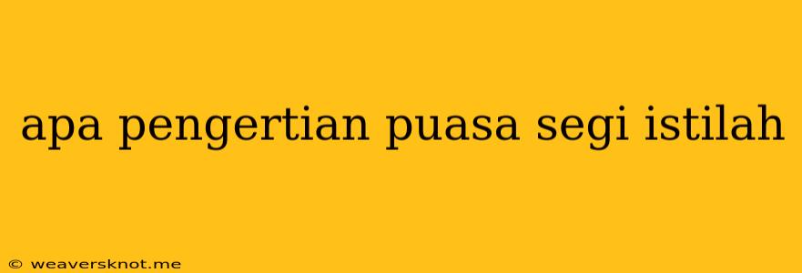 Apa Pengertian Puasa Segi Istilah