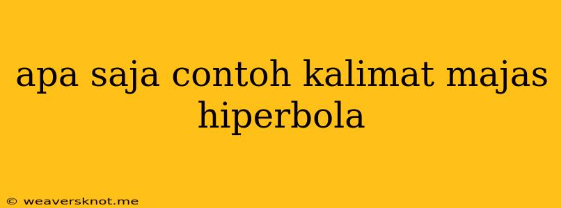 Apa Saja Contoh Kalimat Majas Hiperbola