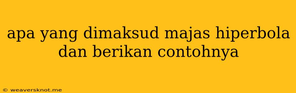 Apa Yang Dimaksud Majas Hiperbola Dan Berikan Contohnya