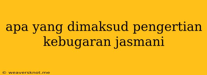 Apa Yang Dimaksud Pengertian Kebugaran Jasmani