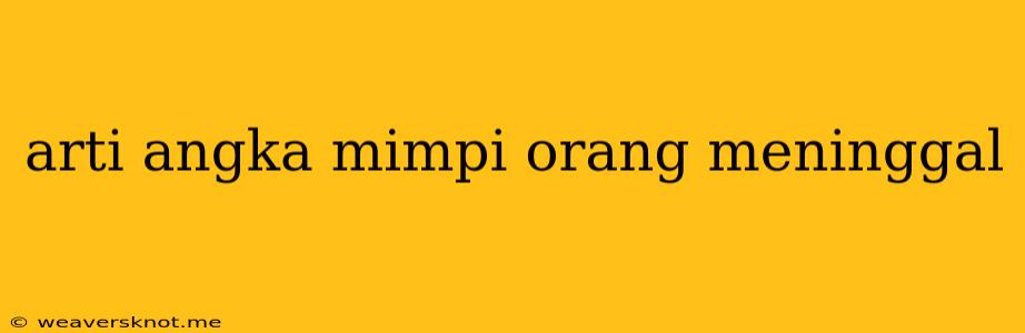 Arti Angka Mimpi Orang Meninggal