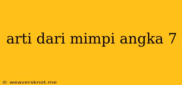 Arti Dari Mimpi Angka 7