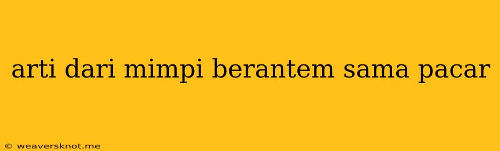 Arti Dari Mimpi Berantem Sama Pacar