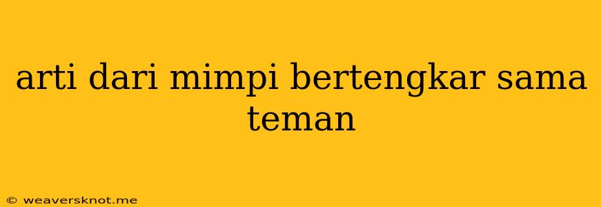 Arti Dari Mimpi Bertengkar Sama Teman