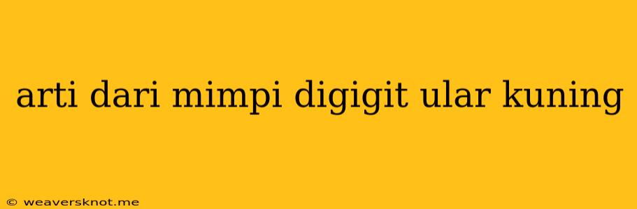 Arti Dari Mimpi Digigit Ular Kuning