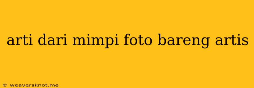 Arti Dari Mimpi Foto Bareng Artis