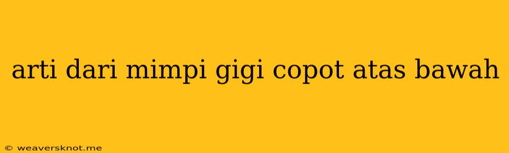 Arti Dari Mimpi Gigi Copot Atas Bawah