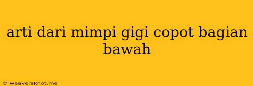 Arti Dari Mimpi Gigi Copot Bagian Bawah