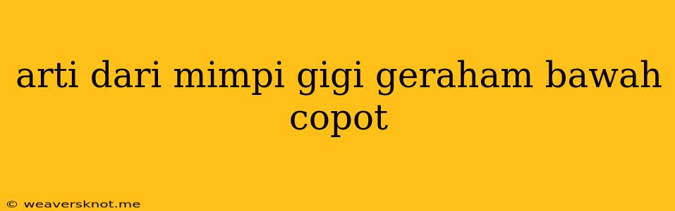 Arti Dari Mimpi Gigi Geraham Bawah Copot