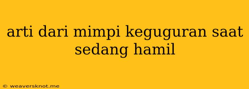 Arti Dari Mimpi Keguguran Saat Sedang Hamil