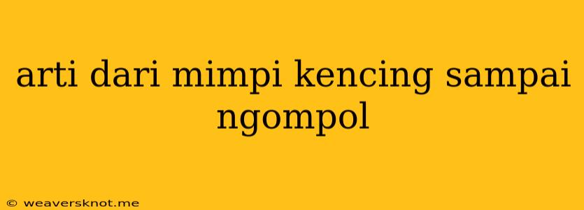 Arti Dari Mimpi Kencing Sampai Ngompol