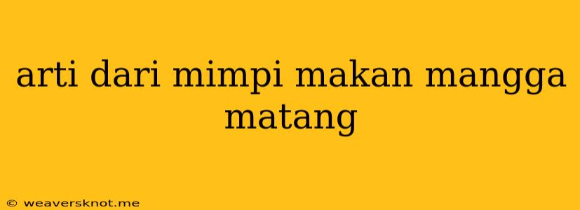 Arti Dari Mimpi Makan Mangga Matang