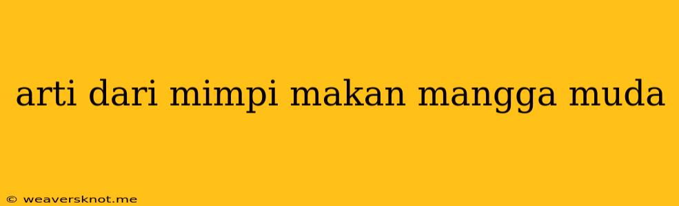 Arti Dari Mimpi Makan Mangga Muda