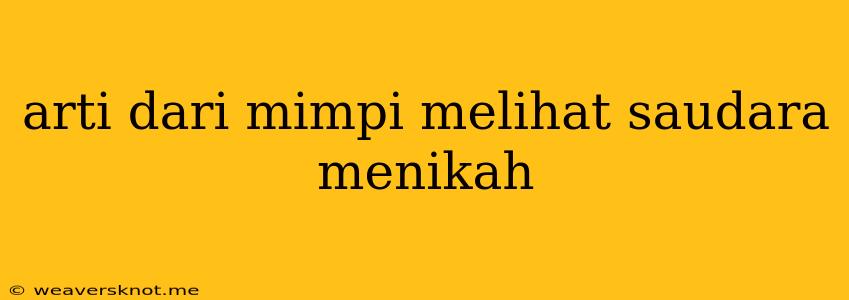 Arti Dari Mimpi Melihat Saudara Menikah