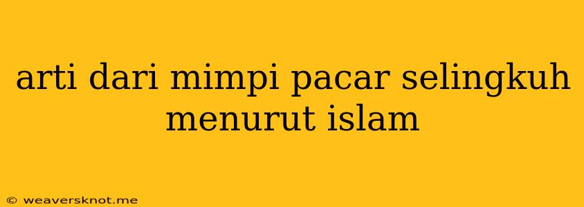 Arti Dari Mimpi Pacar Selingkuh Menurut Islam