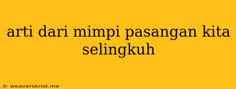 Arti Dari Mimpi Pasangan Kita Selingkuh