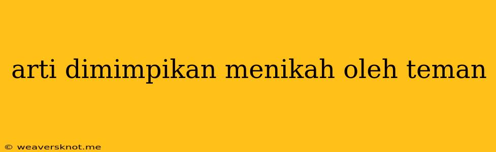 Arti Dimimpikan Menikah Oleh Teman