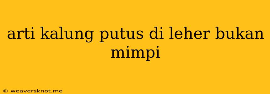 Arti Kalung Putus Di Leher Bukan Mimpi