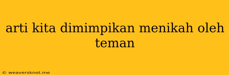 Arti Kita Dimimpikan Menikah Oleh Teman