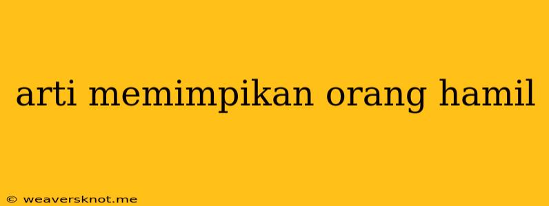 Arti Memimpikan Orang Hamil