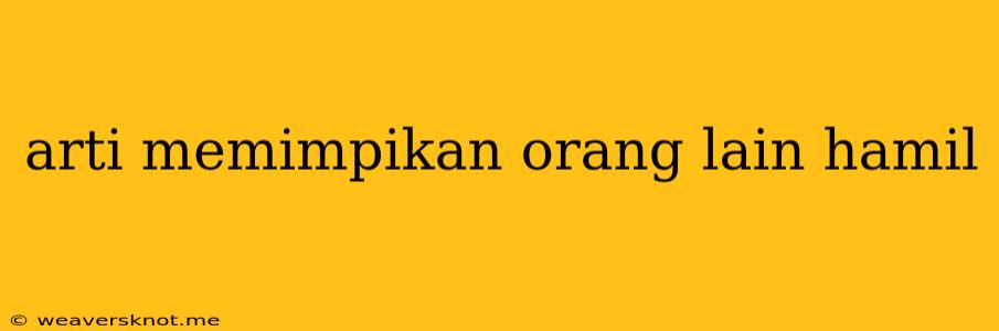 Arti Memimpikan Orang Lain Hamil