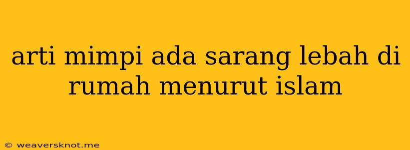 Arti Mimpi Ada Sarang Lebah Di Rumah Menurut Islam