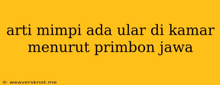 Arti Mimpi Ada Ular Di Kamar Menurut Primbon Jawa