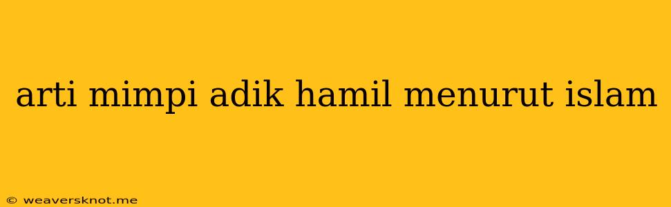 Arti Mimpi Adik Hamil Menurut Islam