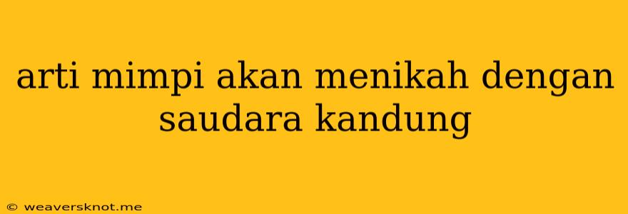 Arti Mimpi Akan Menikah Dengan Saudara Kandung