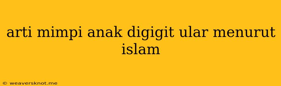 Arti Mimpi Anak Digigit Ular Menurut Islam