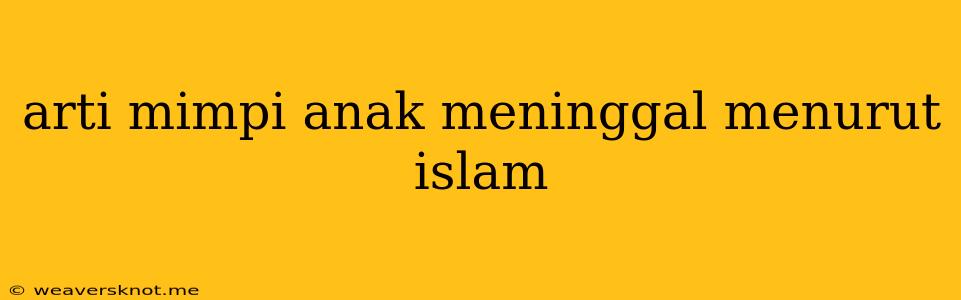 Arti Mimpi Anak Meninggal Menurut Islam