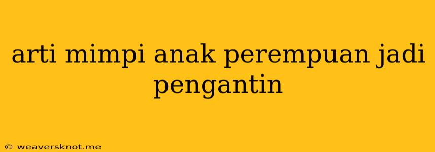 Arti Mimpi Anak Perempuan Jadi Pengantin