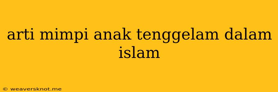 Arti Mimpi Anak Tenggelam Dalam Islam