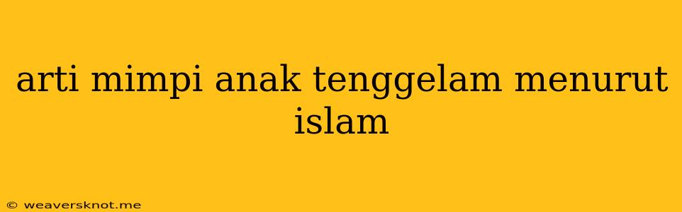 Arti Mimpi Anak Tenggelam Menurut Islam