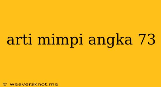 Arti Mimpi Angka 73