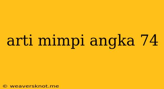 Arti Mimpi Angka 74