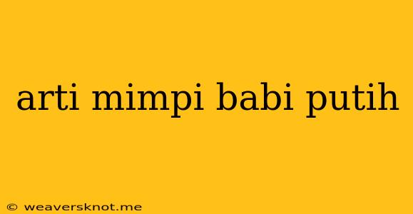 Arti Mimpi Babi Putih