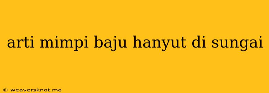 Arti Mimpi Baju Hanyut Di Sungai