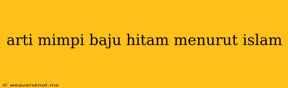 Arti Mimpi Baju Hitam Menurut Islam