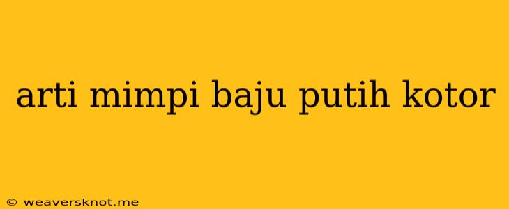 Arti Mimpi Baju Putih Kotor