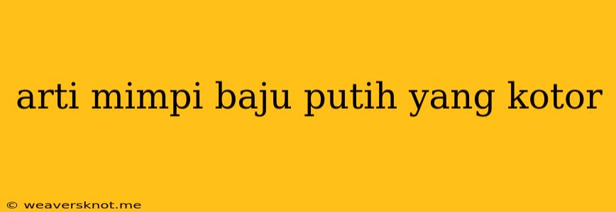 Arti Mimpi Baju Putih Yang Kotor