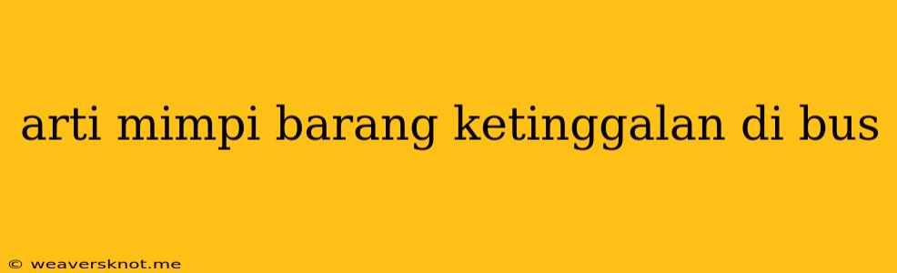 Arti Mimpi Barang Ketinggalan Di Bus