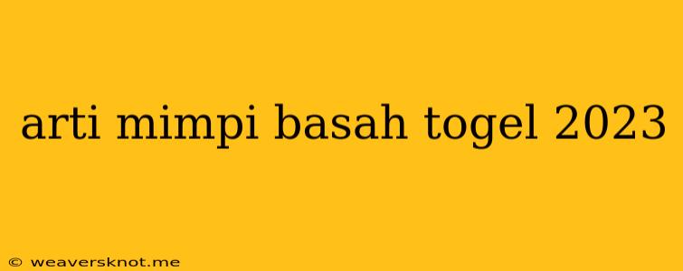 Arti Mimpi Basah Togel 2023