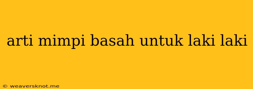 Arti Mimpi Basah Untuk Laki Laki