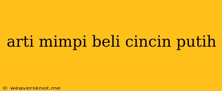 Arti Mimpi Beli Cincin Putih